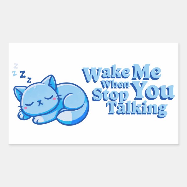 Wake Me When You Stop Talking Sticker (Front)