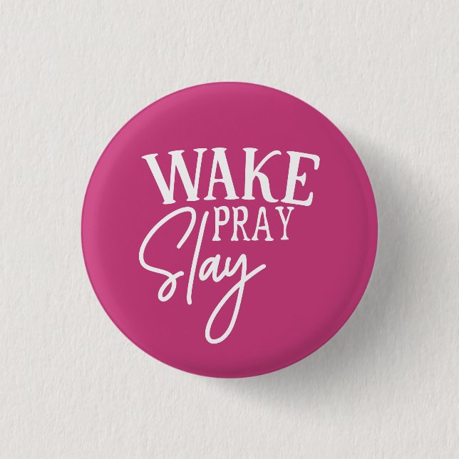 Wake Pray Slay 1 Inch Round Button (Front)