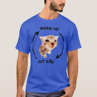 Wake Up Act Silly Cat Funny Cat T-Shirt