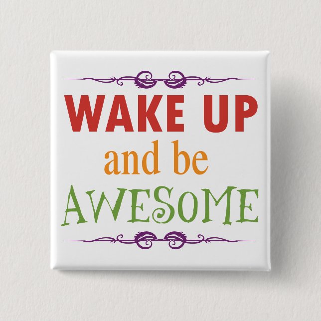 Wake Up and be Awesome 2 Inch Square Button (Front)
