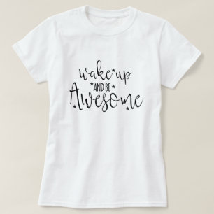 Wake up and Be Awesome T-Shirt