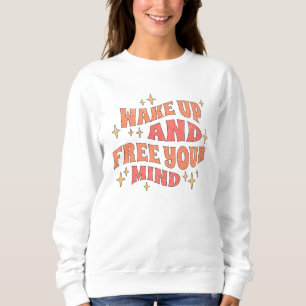 Wake Up and Free your Mind Sweatshirt