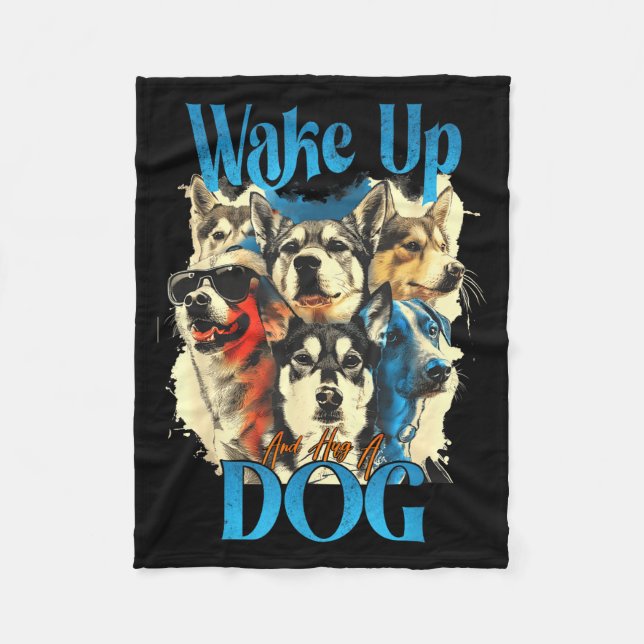 Wake Up And Hug A Dog, Funny Motivation Dog Quote, Fleece Blanket (Front)