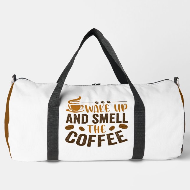 Wake Up and Smell the Coffee Duffle Bag (Front)