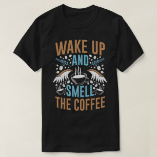 Wake Up and Smell the Coffee Modern Quote Typograp T-Shirt