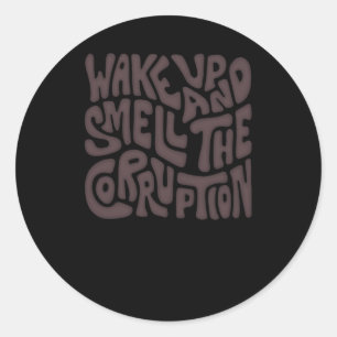 Wake Up And Smell The Corruption Word Art  Classic Round Sticker
