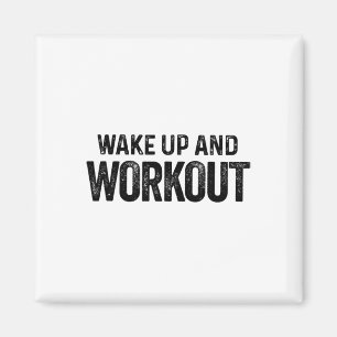 Wake Up And Workout - Motivational Fitness Bodybui Magnet
