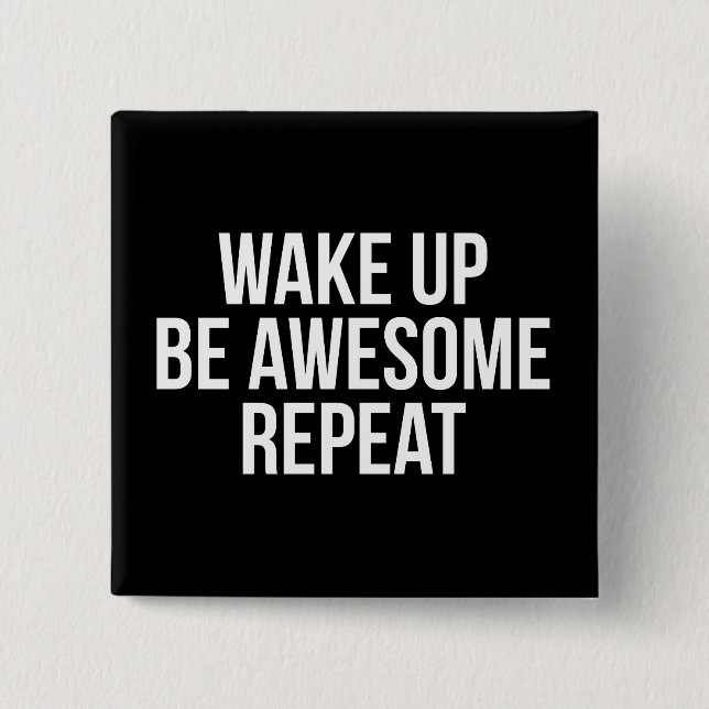 Wake Up, Be Awesome, Repeat - Inspirational 2 Inch Square Button (Front)