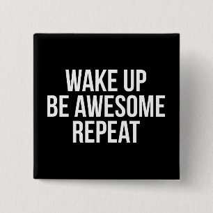Wake Up, Be Awesome, Repeat - Inspirational 2 Inch Square Button