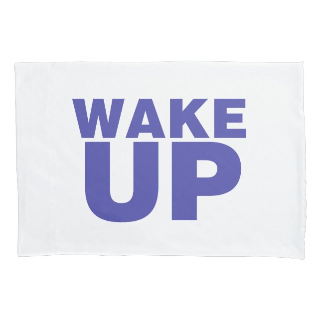 Wake Up Blue Pillowcase (Front)