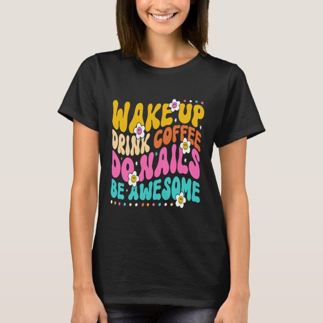 Wake Up Drink Coffee Do Nails Nail Tech Coffee  Gi T-Shirt (Front)