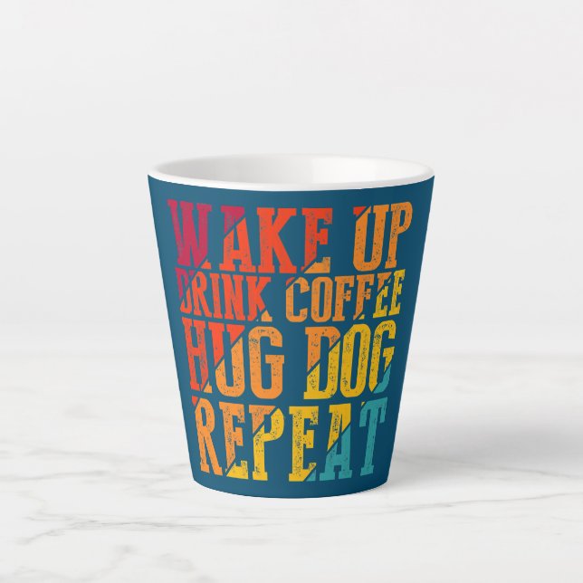 Wake Up Drink Coffee Hug Dog Repeat Animal Pet Latte Mug (Front)