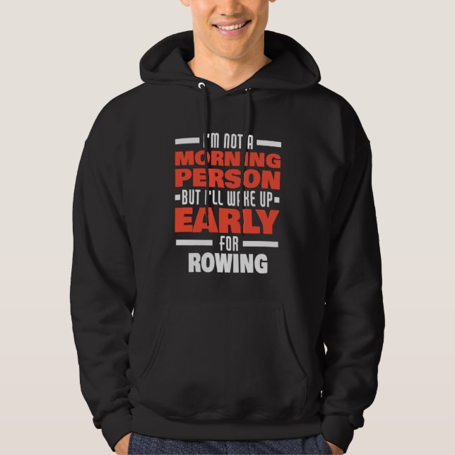 Wake Up Early For Rowing Saying  Rowing Rower Hoodie (Front)