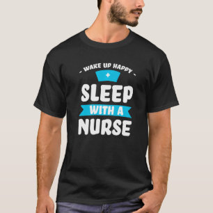 wake up happy sleep with a nurse nurse nursing Pre T-Shirt
