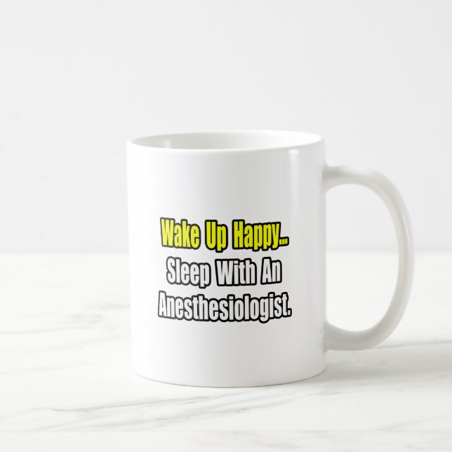 Wake Up Happy...Sleep With Anesthesiologist Coffee Mug (Right)
