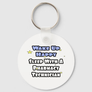 Wake Up Happy .. Sleep With Pharmacy Tech Keychain