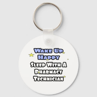 Wake Up Happy .. Sleep With Pharmacy Tech Keychain