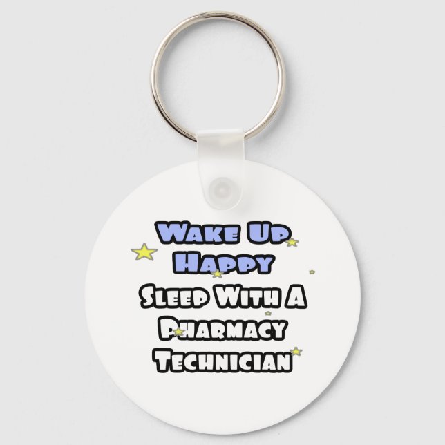 Wake Up Happy .. Sleep With Pharmacy Tech Keychain (Front)