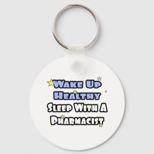 Wake Up Healthy...Sleep With a Pharmacist Keychain