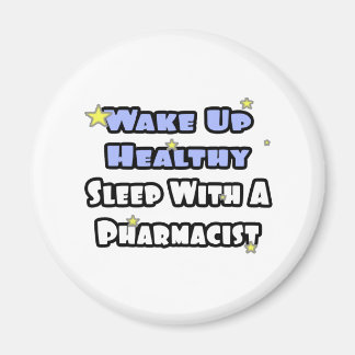 Wake Up Healthy...Sleep With a Pharmacist Magnet