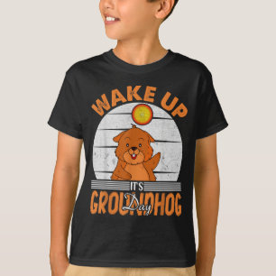 Wake Up Is Groundhog Day For Women Men Kids T-Shirt