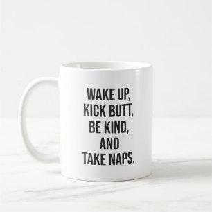 Wake Up, Kick Butt, Be Kind, and Take Naps - Funny Coffee Mug