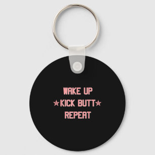 Wake Up Kick Butt Repeat Fun Cool Motivational ! Keychain