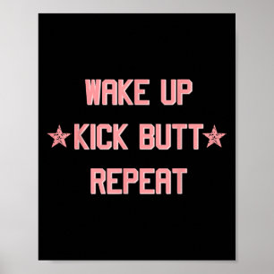 Wake Up Kick Butt Repeat Fun Cool Motivational !  Poster
