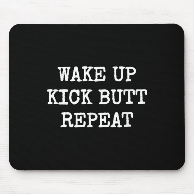 Wake Up Kick Butt Repeat Motivation  Mouse Pad (Front)