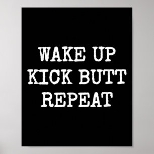 Wake Up Kick Butt Repeat Motivation  Poster