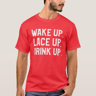 Wake Up, Lace Up and Drink Up morning running   T-Shirt