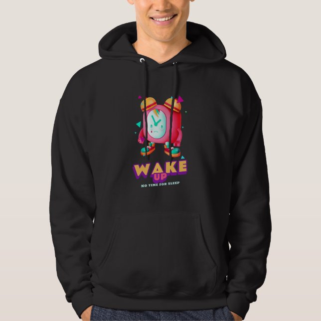 Wake Up No Time For Sleep Hoodie (Front)