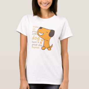 wake up,play with dog,have a great day,repeat T-Shirt