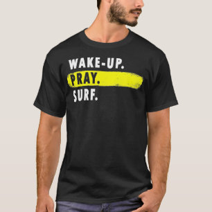 Wake Up Pray Surf Novelty Surfing T-Shirt