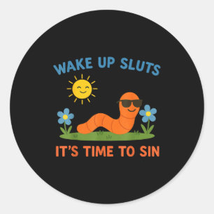 Wake Up S It's Time To Sin Funny Adult Humor Worm Classic Round Sticker