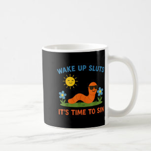 Wake Up S It's Time To Sin Funny Adult Humor Worm Coffee Mug