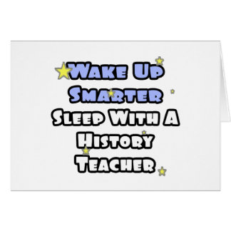 Wake Up Smarter...Sleep With a History Teacher