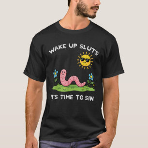 Wake Up Time To Sin Worm Funny Inappropriate Women T-Shirt