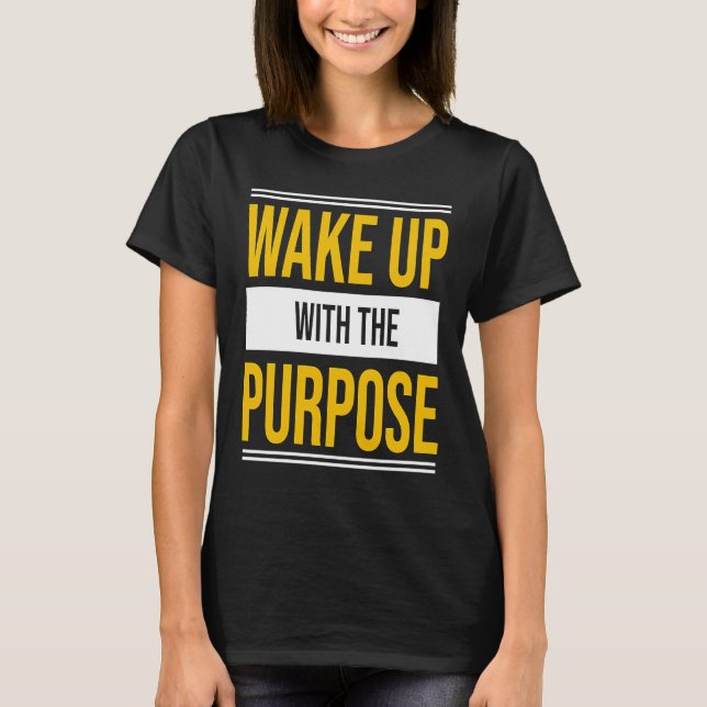 Wake up with purpose motivation success practice g T-Shirt (Front)
