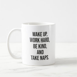 Wake Up, Work Hard, Be Kind, and Take Naps - Funny Coffee Mug