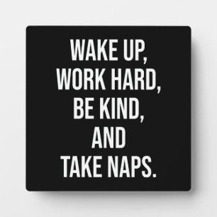 Wake Up, Work Hard, Be Kind, and Take Naps - Funny Plaque