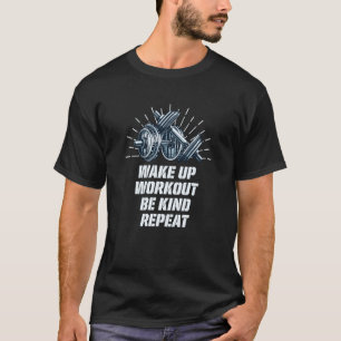 Wake Up Workout Be Kind Gym Motivational Quote Fit T-Shirt