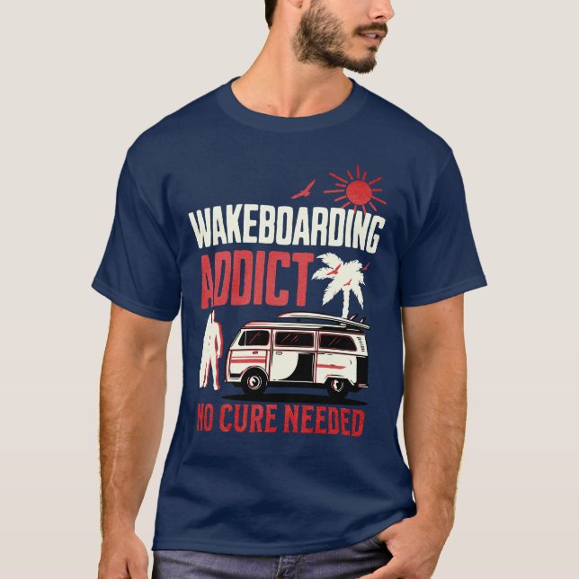 Wakeboard Addict No Cure Needed Wakeboarding  T-Shirt (Front)