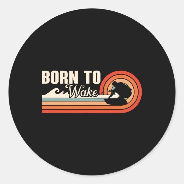 Wakeboard Born To Wake Wakeboarder Wakeboarding Classic Round Sticker (Front)