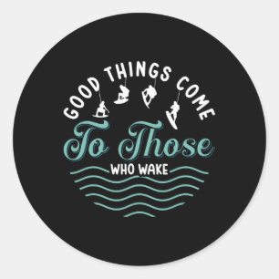 Wakeboard Good Things Come Wakeboarder Wakesurfing Classic Round Sticker