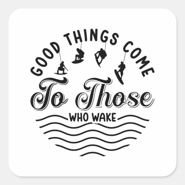 Wakeboard Good Things Come Wakesurfing Wakeboarder Square Sticker (Front)