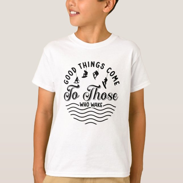 Wakeboard Good Things Come Wakesurfing Wakeboarder T-Shirt (Front)