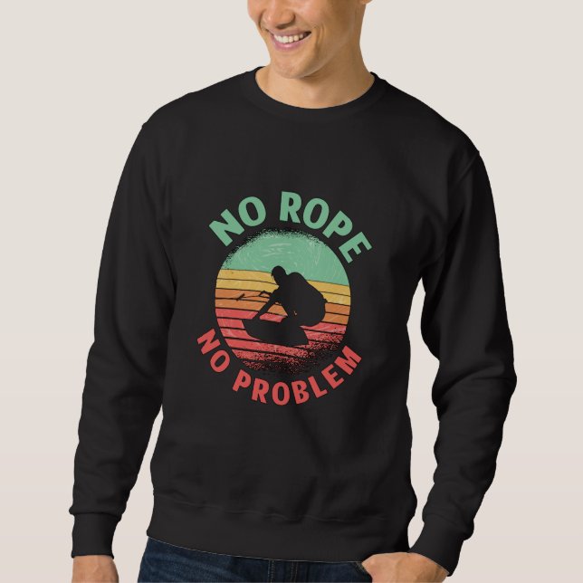 Wakeboard No Rope No Problem Retro Wakeboarder Sweatshirt (Front)
