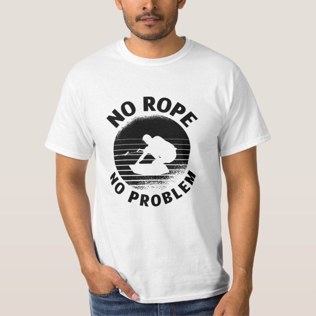 Wakeboard No Rope No Problem Wake Wakeboarder T-Shirt (Front)