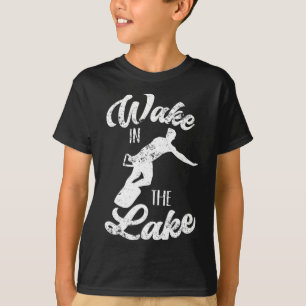 Wakeboard Wake In The Lake Wakeboarding Boating Su T-Shirt